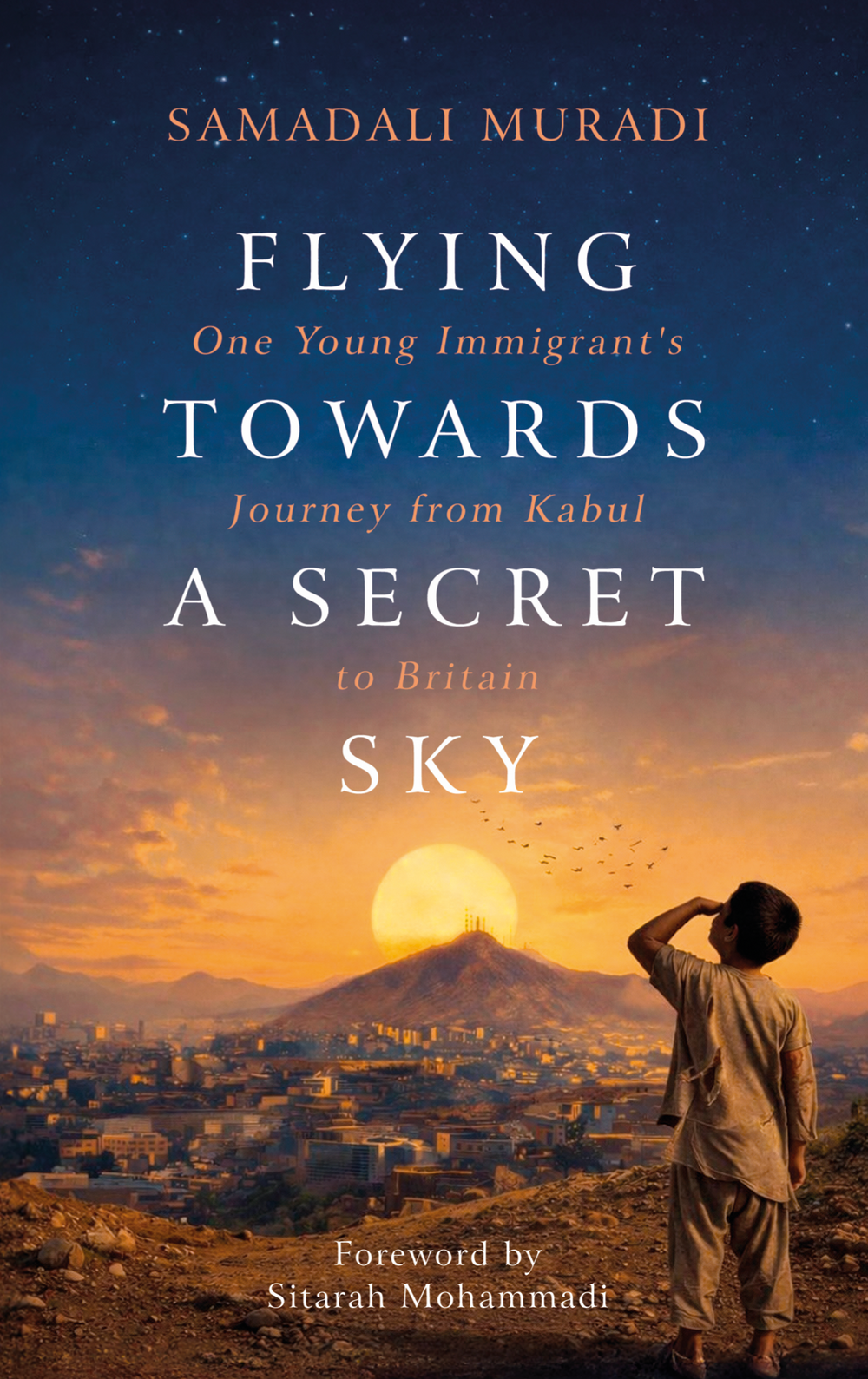 Flying Towards a Secret Sky: One Young Immigrant’s Journey from Kabul to Britain