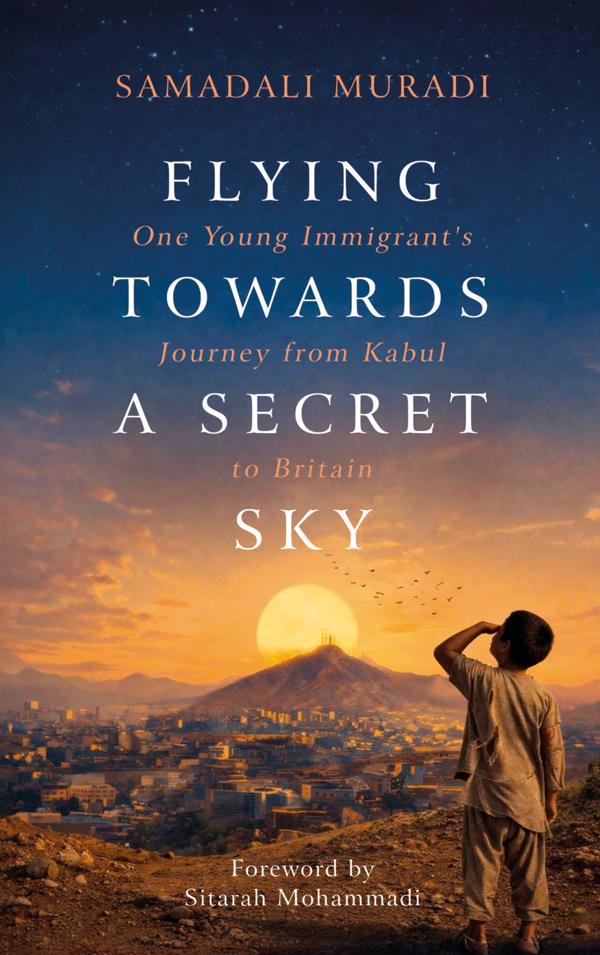Flying Towards a Secret Sky: One Young Immigrant’s Journey from Kabul to Britain